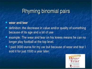 Rhyming binomial pairs wear and tear definition: the decrease in value and/or...