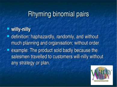 Rhyming binomial pairs willy-nilly definition: haphazardly, randomly, and wit...