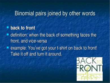 Binomial pairs joined by other words back to front definition: when the back ...