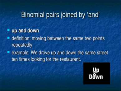Binomial pairs joined by ‘and’ up and down definition: moving between the sam...