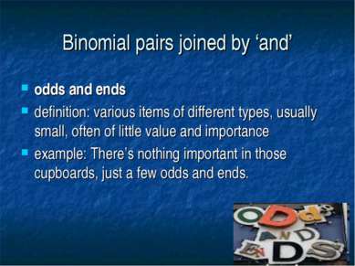Binomial pairs joined by ‘and’ odds and ends definition: various items of dif...