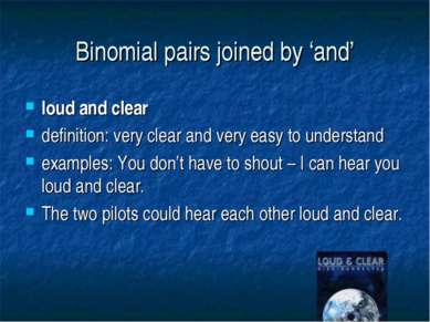 Binomial pairs joined by ‘and’ loud and clear definition: very clear and very...