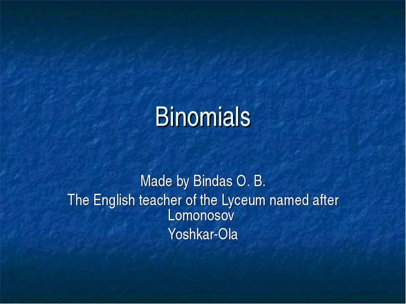 Binomials Made by Bindas O. B. The English teacher of the Lyceum named after ...
