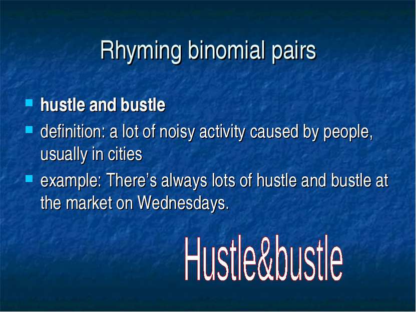 Rhyming binomial pairs hustle and bustle definition: a lot of noisy activity ...