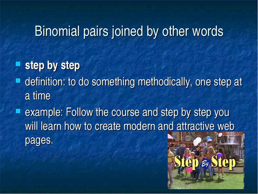 Binomial pairs joined by other words step by step definition: to do something...