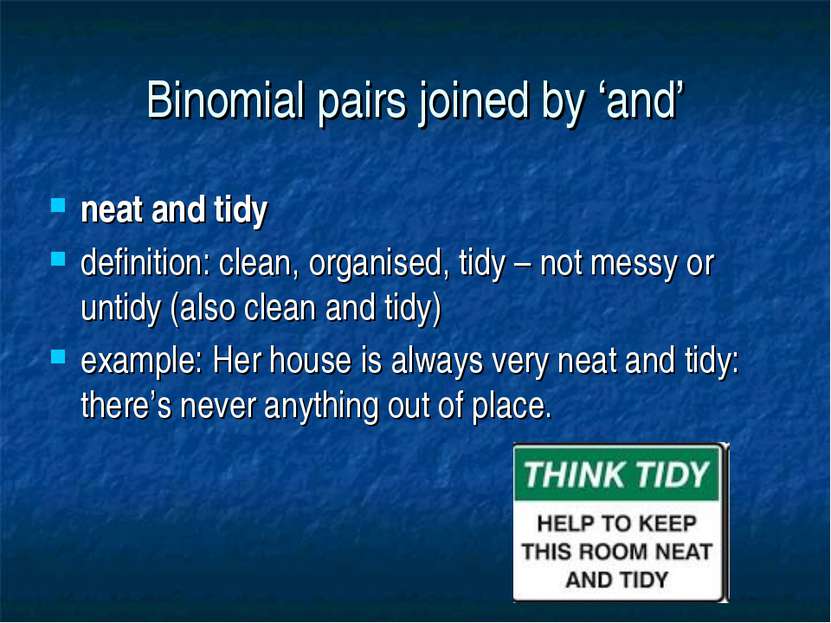 Binomial pairs joined by ‘and’ neat and tidy definition: clean, organised, ti...