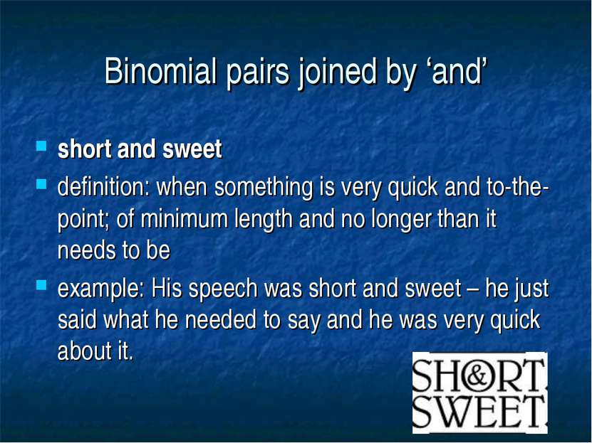 Binomial pairs joined by ‘and’ short and sweet definition: when something is ...