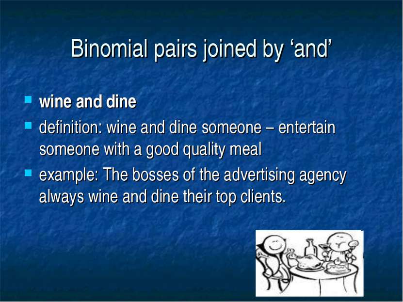 Binomial pairs joined by ‘and’ wine and dine definition: wine and dine someon...