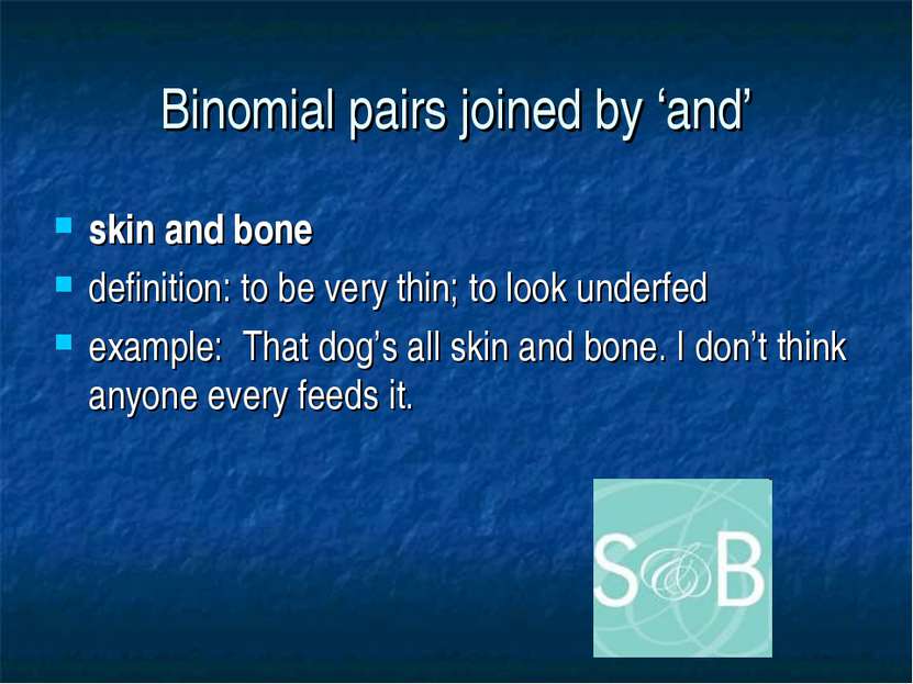 Binomial pairs joined by ‘and’ skin and bone definition: to be very thin; to ...