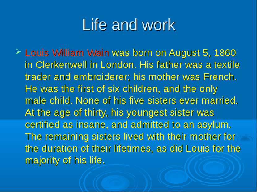 Life and work Louis William Wain was born on August 5, 1860 in Clerkenwell in...