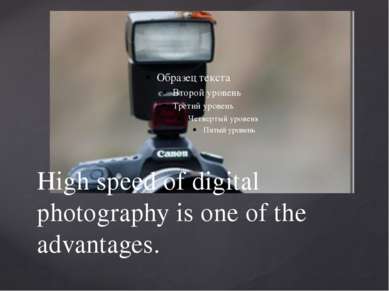 High speed of digital photography is one of the advantages.