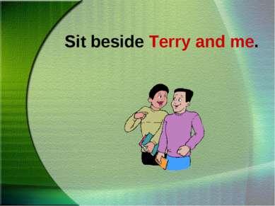 Sit beside Terry and me.