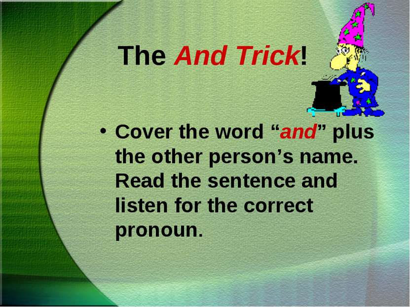 The And Trick! Cover the word “and” plus the other person’s name. Read the se...