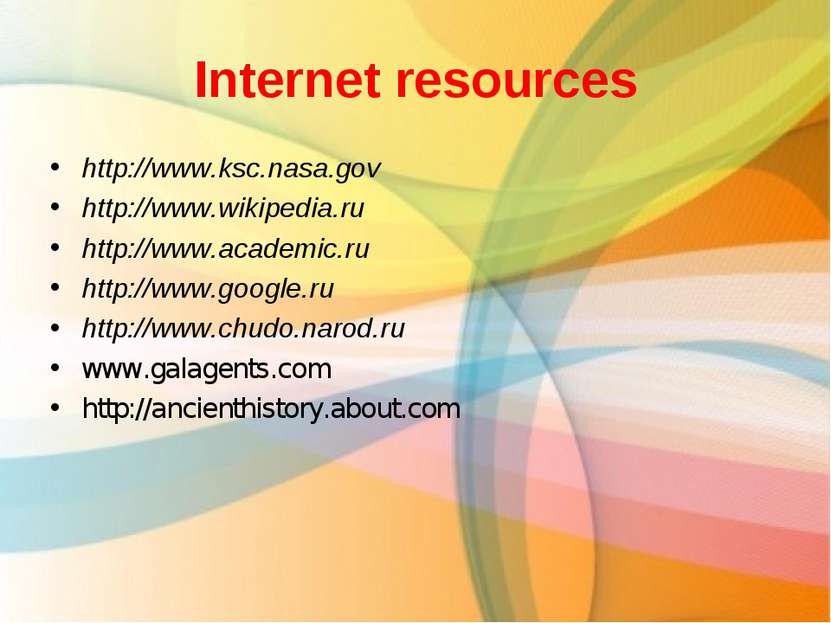Internet resources http://www.ksc.nasa.gov http://www.wikipedia.ru http://www...