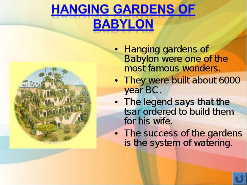 Hanging gardens of Babylon were one of the most famous wonders. They were bui...