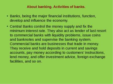 About banking. Activities of banks. Banks, being the major financial institut...