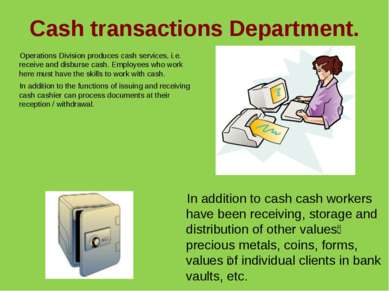 Cash transactions Department. Operations Division produces cash services, i.e...