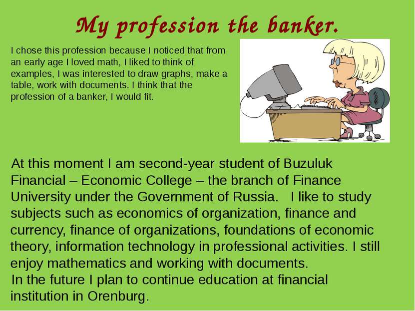 My profession the banker. I chose this profession because I noticed that from...