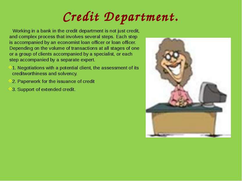 Credit Department. Working in a bank in the credit department is not just cre...