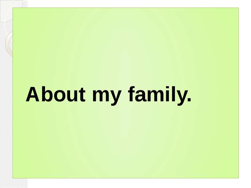 About my family.