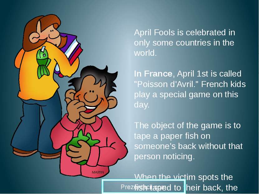 April Fools is celebrated in only some countries in the world. In France, Apr...