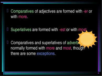 Comparatives of adjectives are formed with -er or with more. Superlatives are...