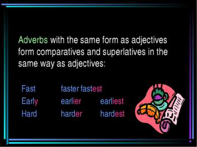Adverbs with the same form as adjectives form comparatives and superlatives i...