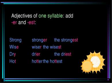 Adjectives of one syllable: add -er and -est: Strong stronger the strongest W...