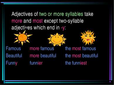 Adjectives of two or more syllables take more and most except two-syllable ad...