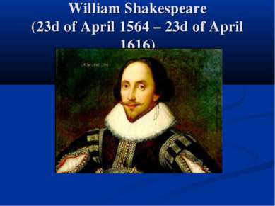 William Shakespeare (23d of April 1564 – 23d of April 1616)