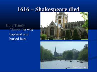 1616 – Shakespeare died Holy Trinity Church: he was baptized and buried here