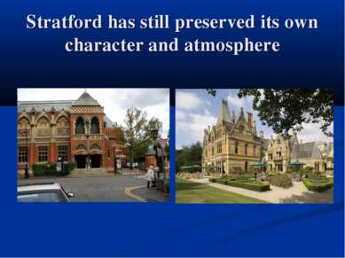 Stratford has still preserved its own character and atmosphere
