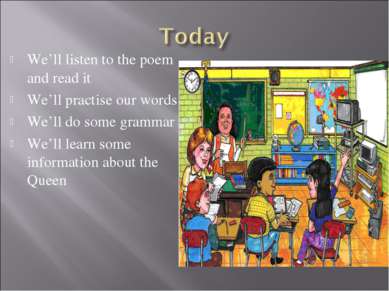 We’ll listen to the poem and read it We’ll practise our words We’ll do some g...