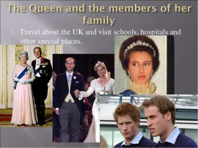 Travel about the UK and visit schools, hospitals and other special places.