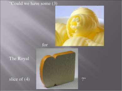 "Could we have some (3) for The Royal slice of (4) ?“