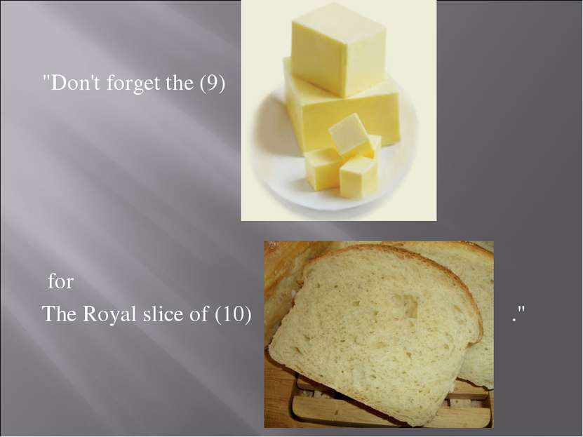 "Don't forget the (9) for The Royal slice of (10) ."