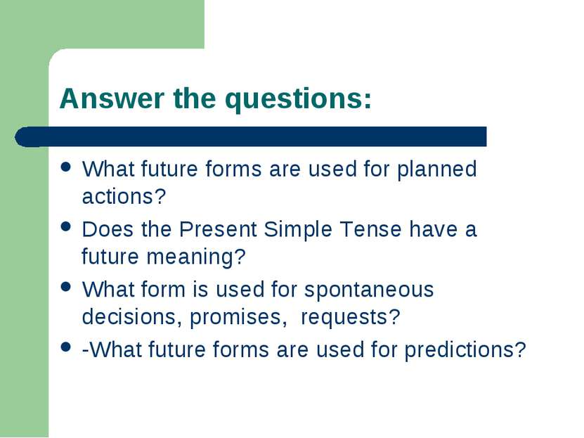 Answer the questions: What future forms are used for planned actions? Does th...