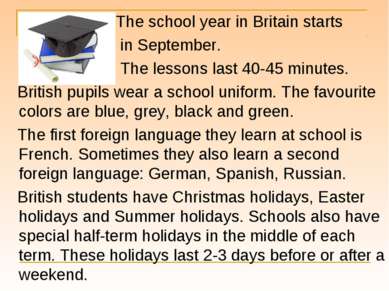 The school year in Britain starts in September. The lessons last 40-45 minute...