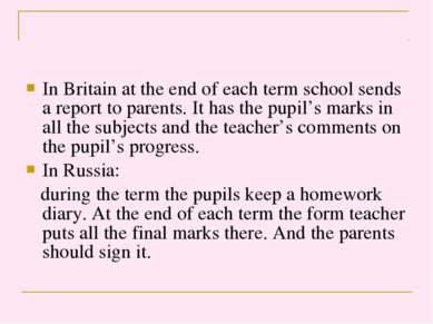 In Britain at the end of each term school sends a report to parents. It has t...