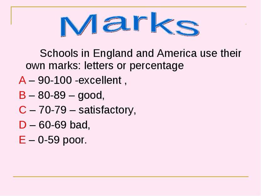 Schools in England and America use their own marks: letters or percentage A –...