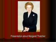 Presentation about Margaret Thatcher