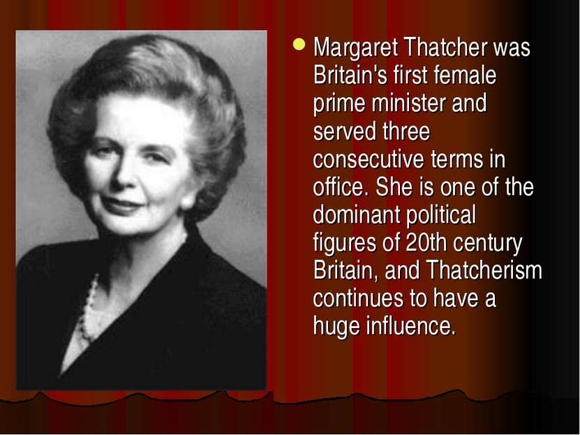 Margaret Thatcher was Britain's first female prime minister and served three ...
