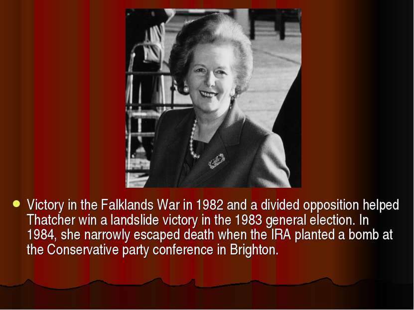 Victory in the Falklands War in 1982 and a divided opposition helped Thatcher...