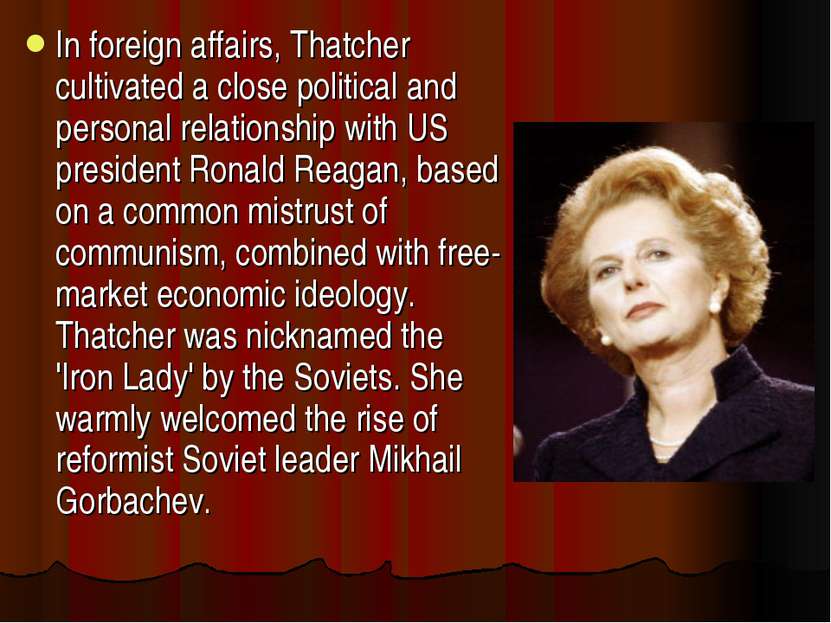 In foreign affairs, Thatcher cultivated a close political and personal relati...
