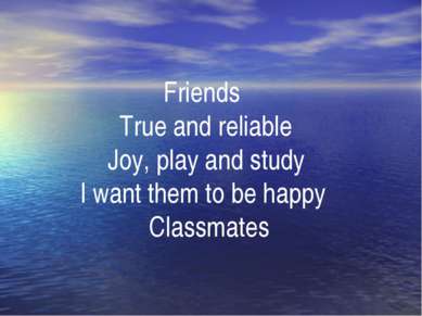 . Friends True and reliable Joy, play and study I want them to be happy Class...