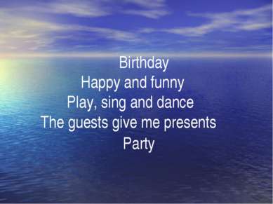 . Birthday Happy and funny Play, sing and dance The guests give me presents P...