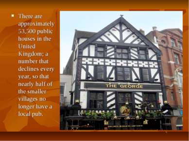 There are approximately 53,500 public houses in the United Kingdom; a number ...