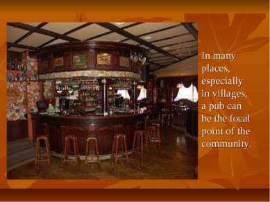 In many places, especially in villages, a pub can be the focal point of the c...
