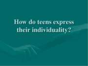 How do teens express their individuality ?