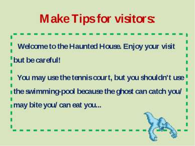 Make Tips for visitors: Welcome to the Haunted House. Enjoy your visit but be...